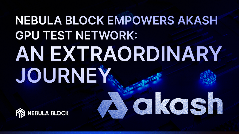Gpu Test Block Nebula Block Empowers Akash GPU Test Network: An Extraordinary Journey