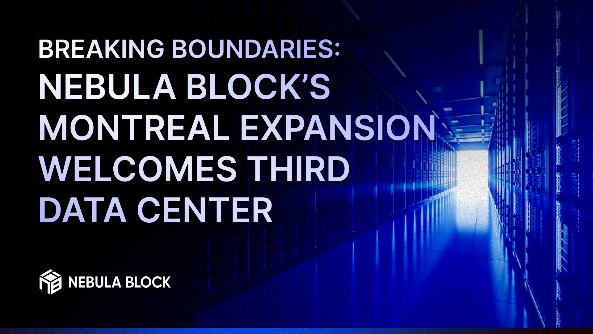 Breaking Boundaries: Nebula Block’s Montreal Expansion Welcomes Third Data Center