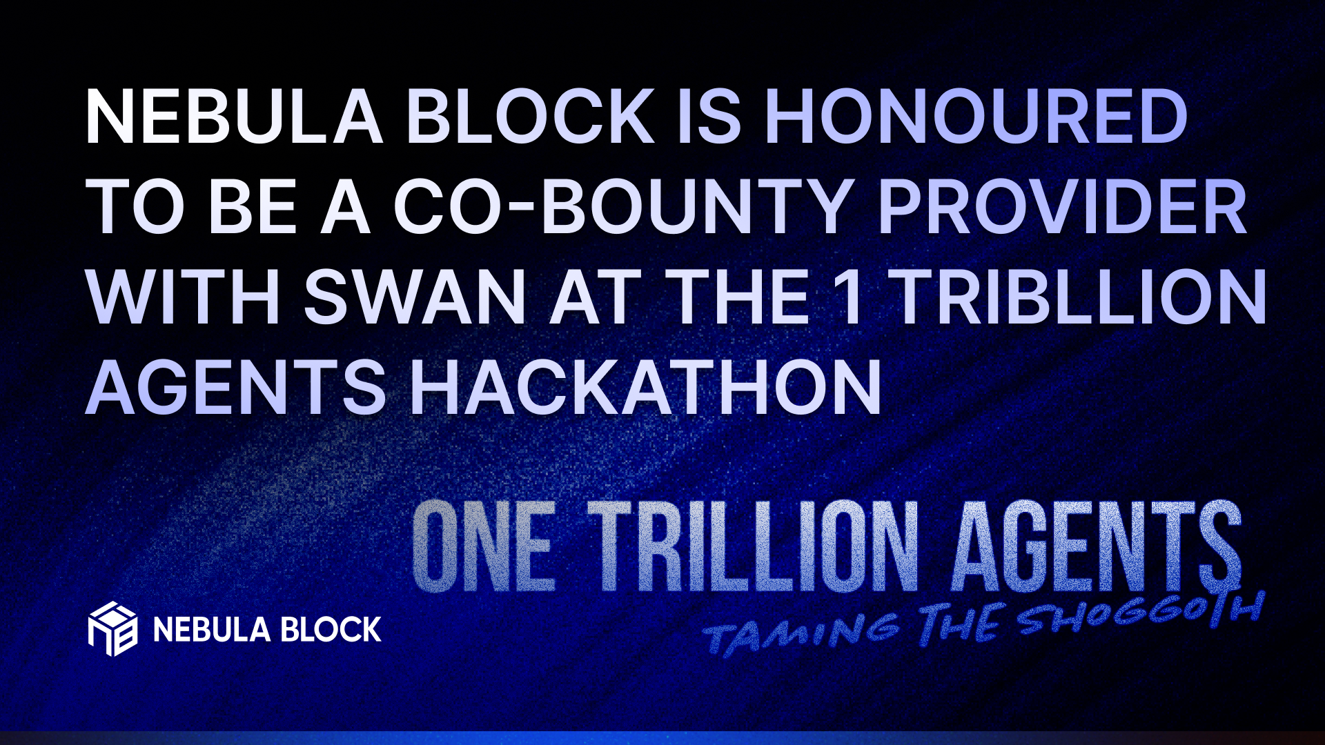 Nebula Block is Honoured to be a Co-Bounty Provider with Swan at the 1 Trillion Agents Hackathon