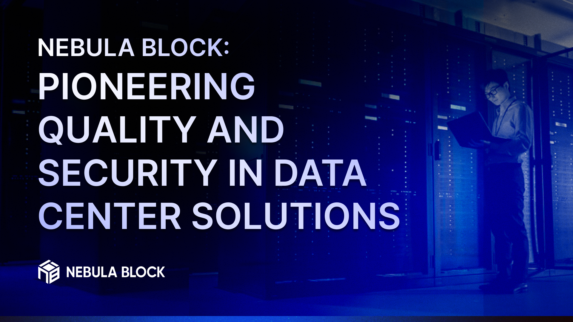 Nebula Block: Pioneering Quality and Security in Data Center Solutions