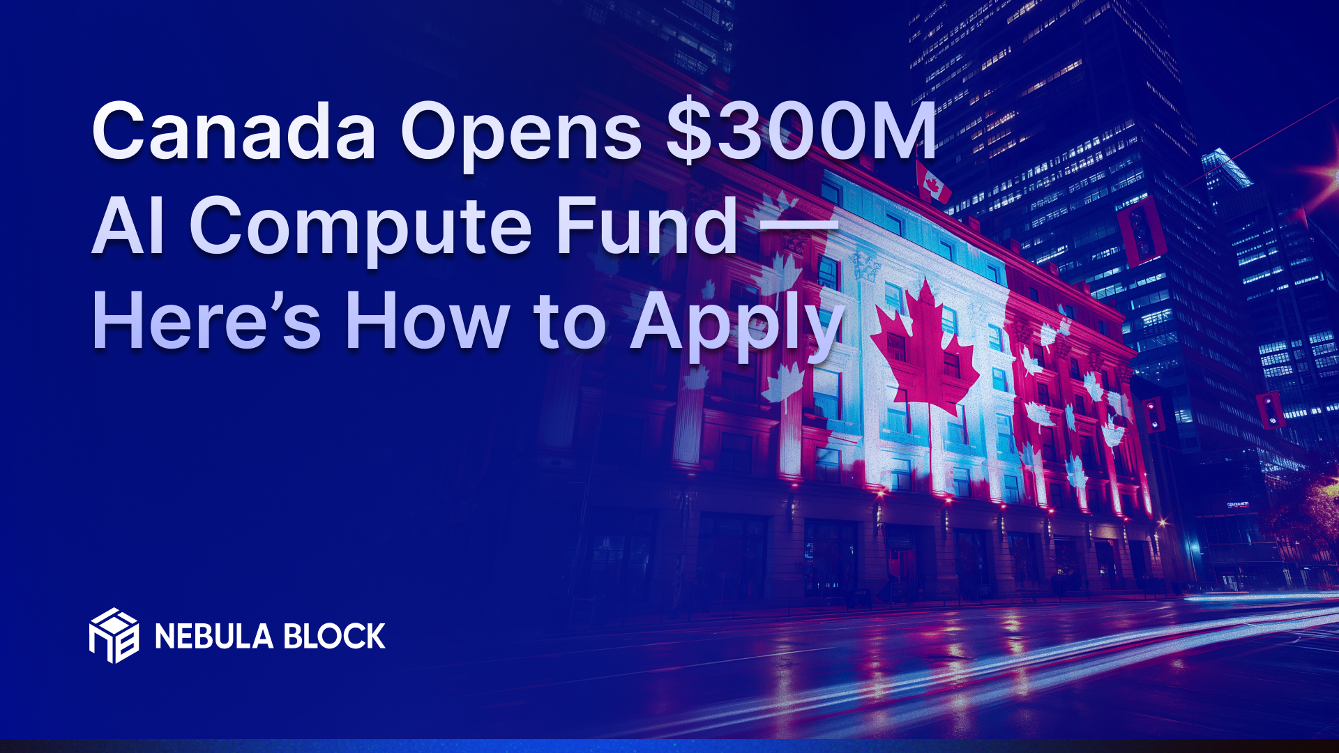 Canada Opens $300M AI Compute Fund — Here’s How to Apply