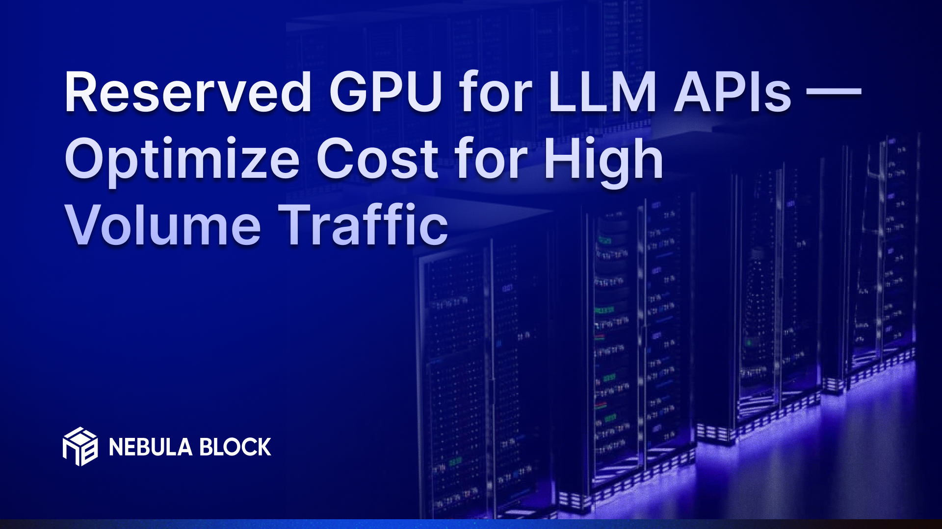 Reserved GPU for LLM APIs — Optimize Cost for High Volume Traffic