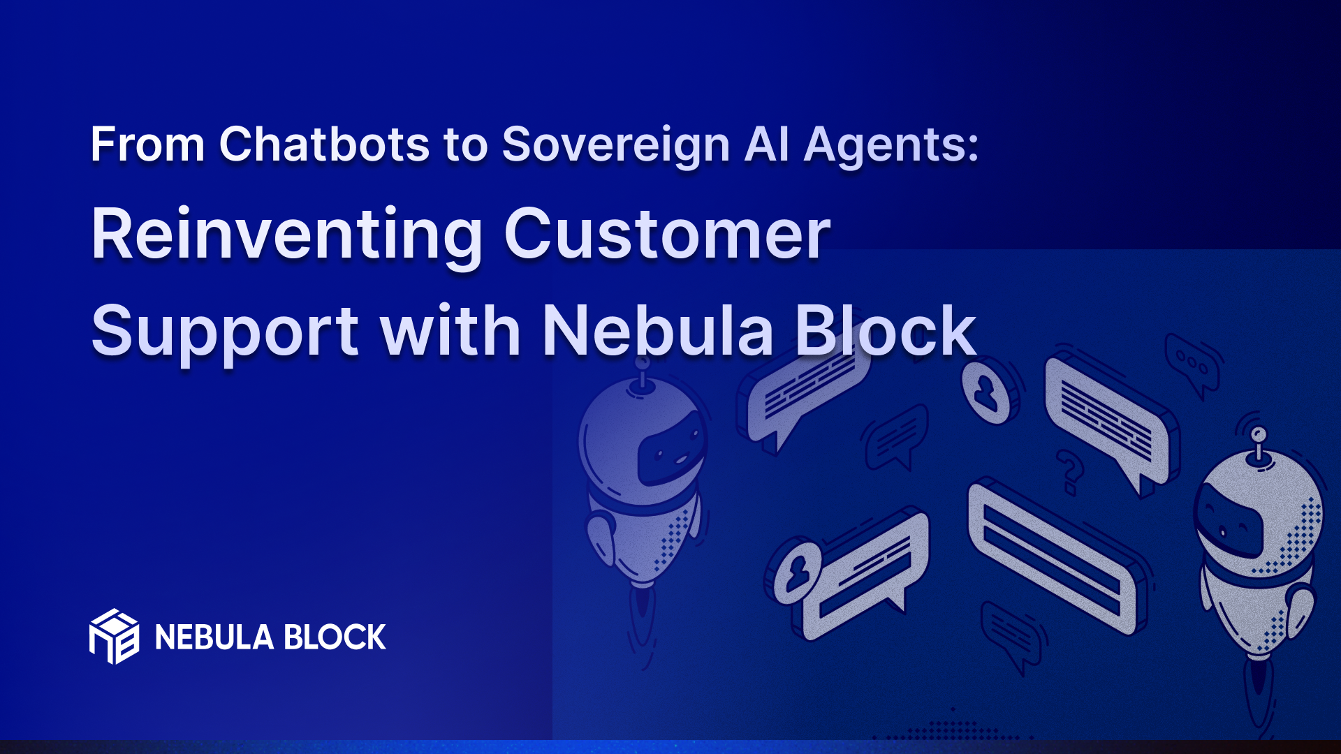 From Chatbots to Sovereign AI Agents: Reinventing Customer Support with Nebula Block