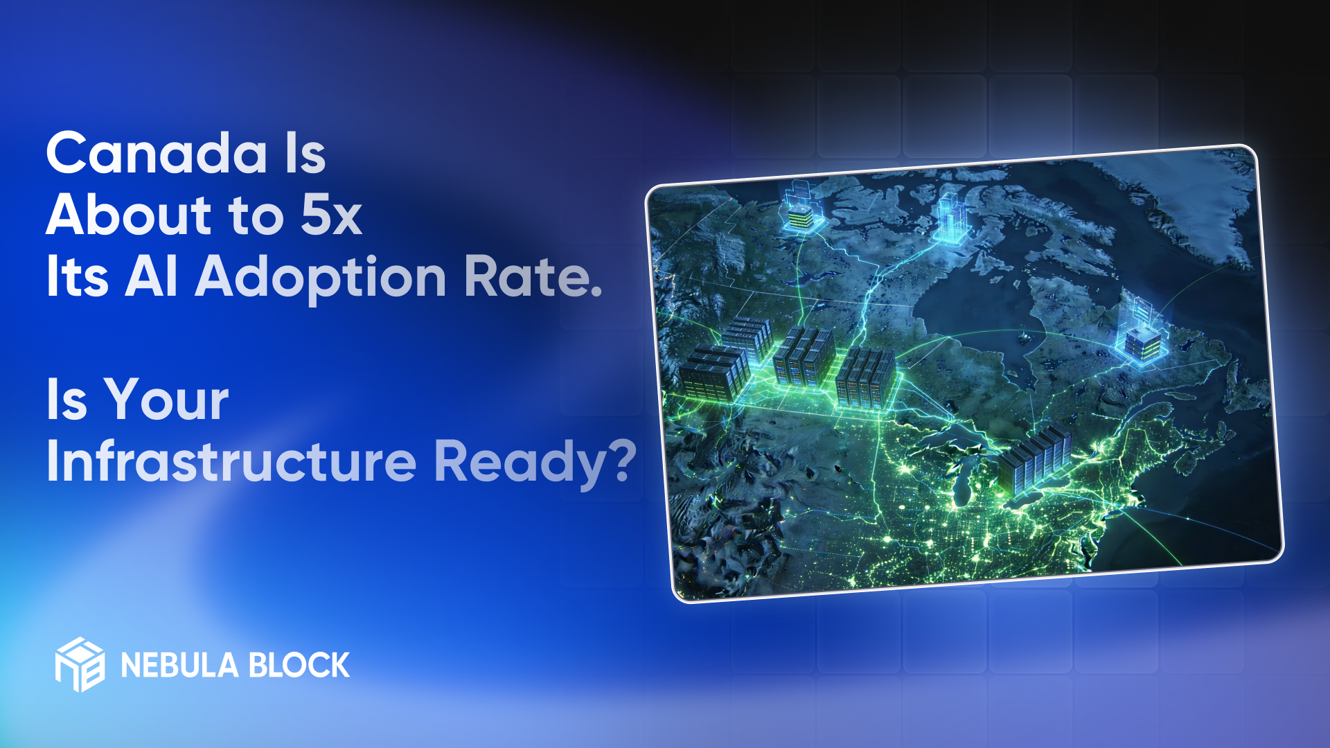 Canada Is About to 5x Its AI Adoption Rate. Is Your Infrastructure Ready?