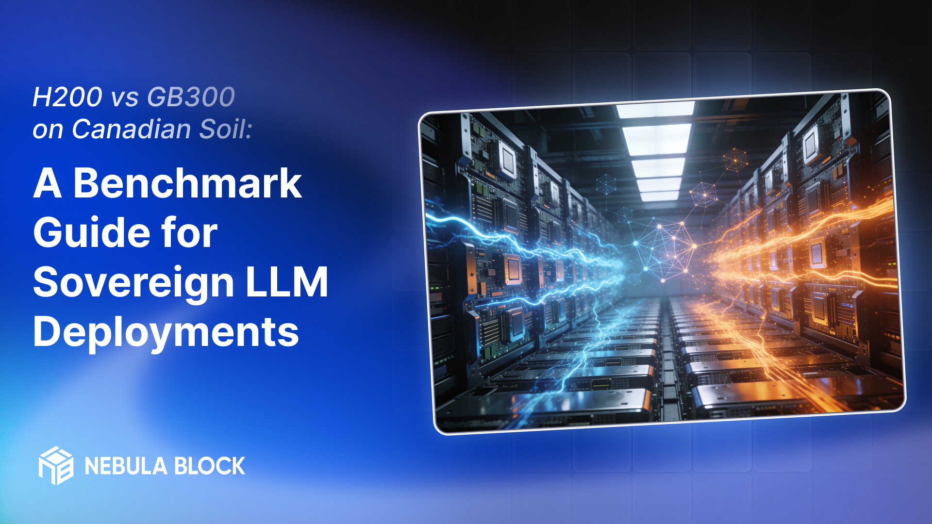 H200 vs GB300 on Canadian Soil: A Benchmark Guide for Sovereign LLM Deployments