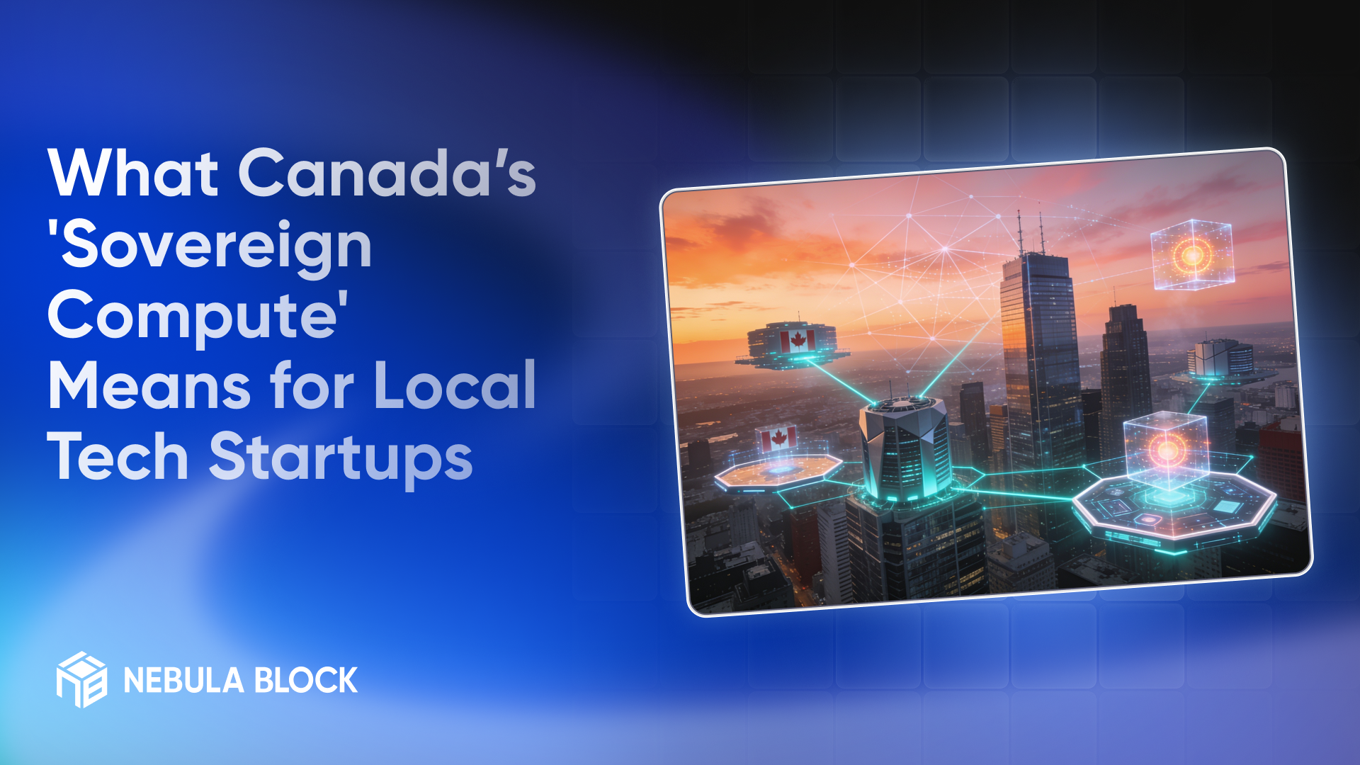 What Canada's 'Sovereign Compute' Means for Local Tech Startups