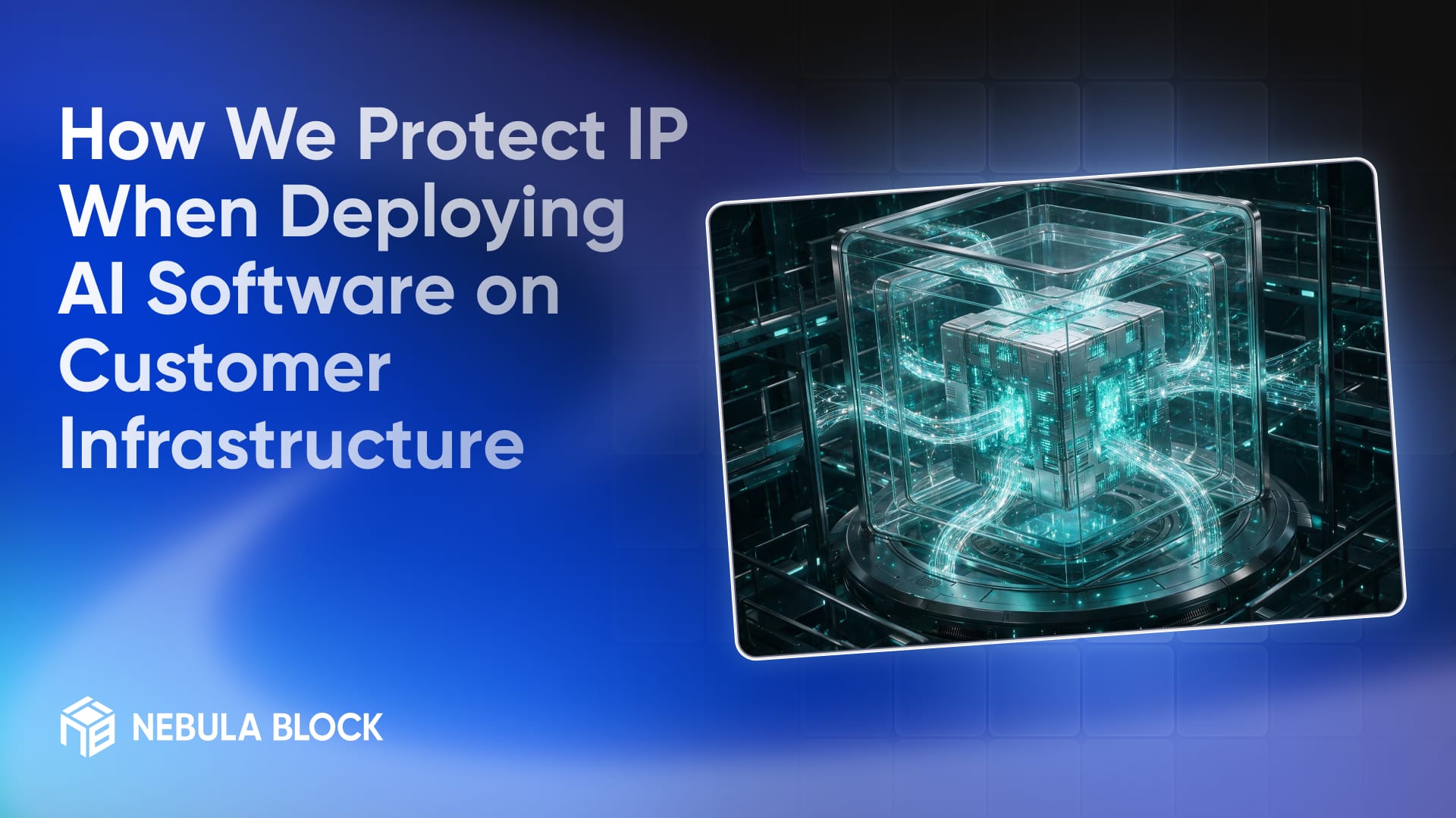 How We Protect IP When Deploying AI Software on Customer Infrastructure