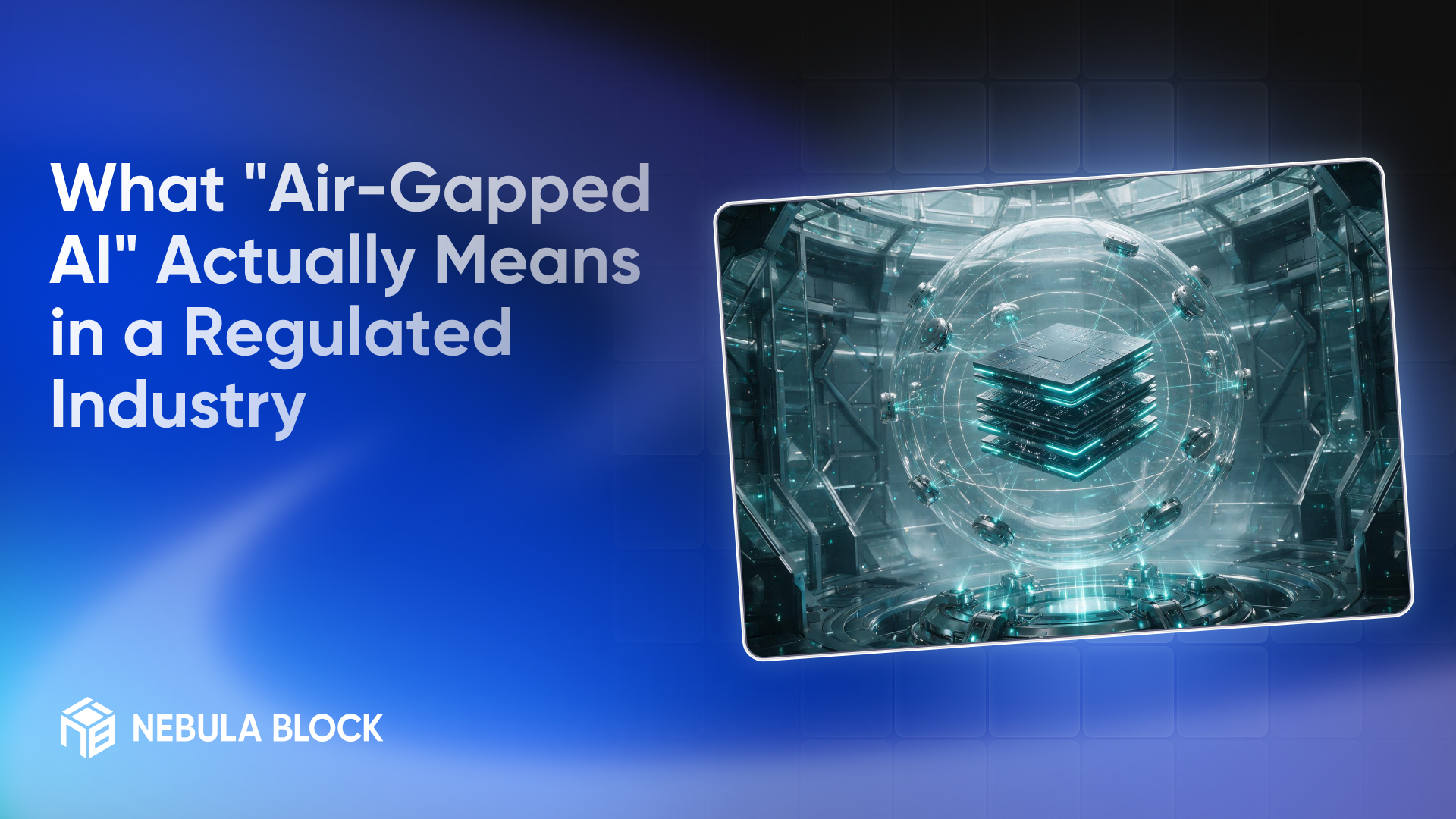What "Air-Gapped AI" Actually Means in a Regulated Industry