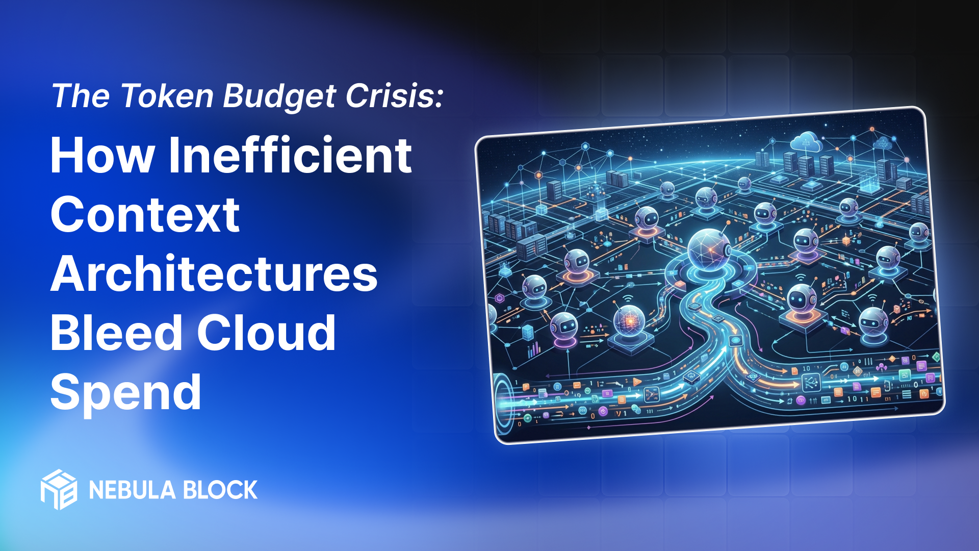 The Token Budget Crisis: How Inefficient Context Architectures Bleed Cloud Spend