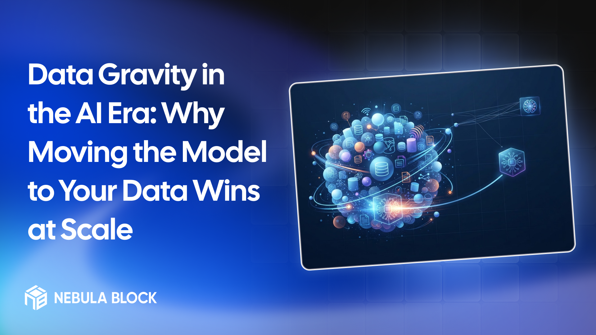 Data Gravity in the AI Era: Why Moving the Model to Your Data Wins at Scale