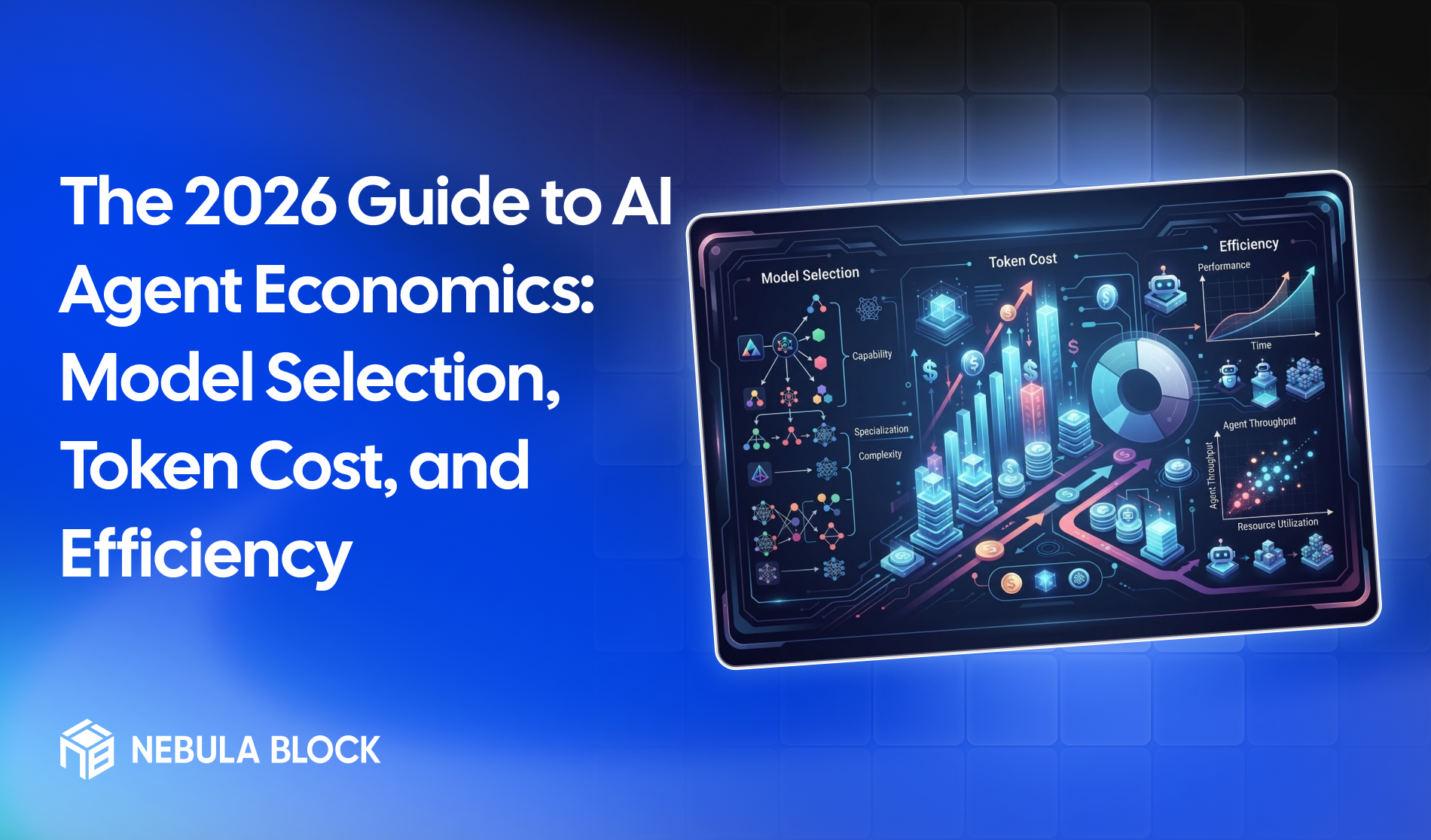 The 2026 Guide to AI Agent Economics: Model Selection, Token Cost, and Efficiency