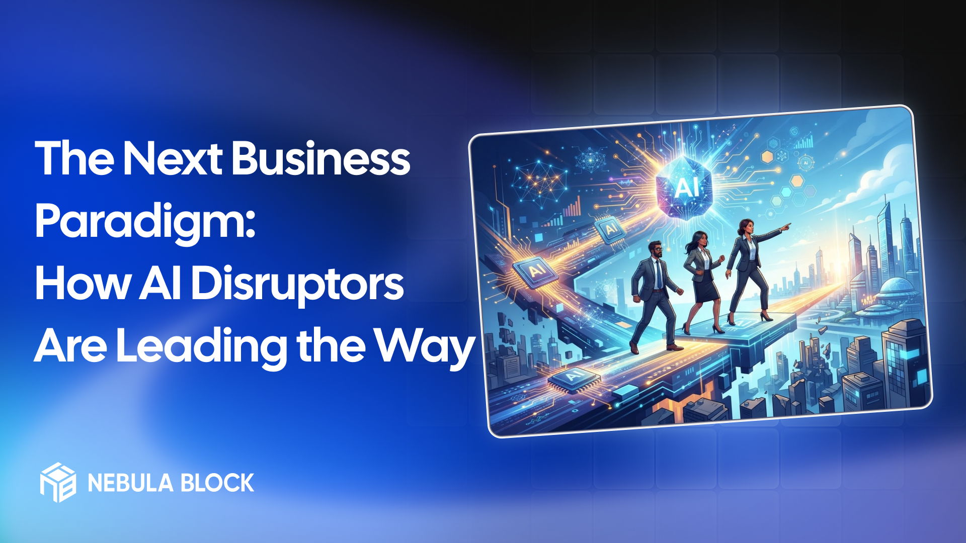The Next Business Paradigm: How AI Disruptors Are Leading the Way