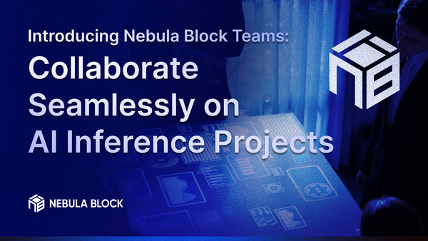 Introducing Nebula Block Teams: Collaborate Seamlessly on AI Inference Projects