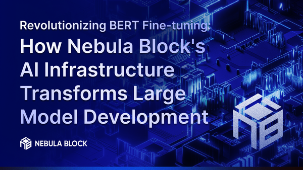 Revolutionizing BERT Fine-tuning: How Nebula Block’s AI Infrastructure Transforms Large Model Development