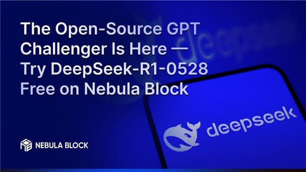 The Open-Source GPT Challenger Is Here — Try DeepSeek-R1-0528 Free on Nebula Block
