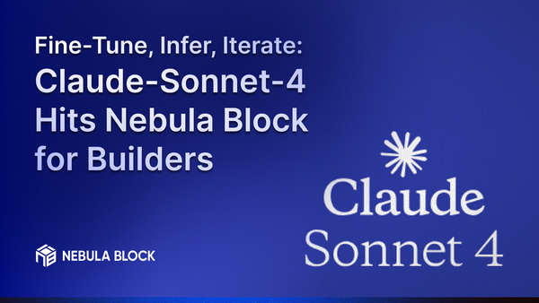 Fine-Tune, Infer, Iterate: Claude-Sonnet-4 Hits Nebula Block for Builders