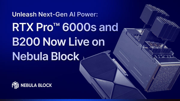 Unleash Next-Gen AI Power: RTX Pro™ 6000s and B200 Now Live on Nebula Block