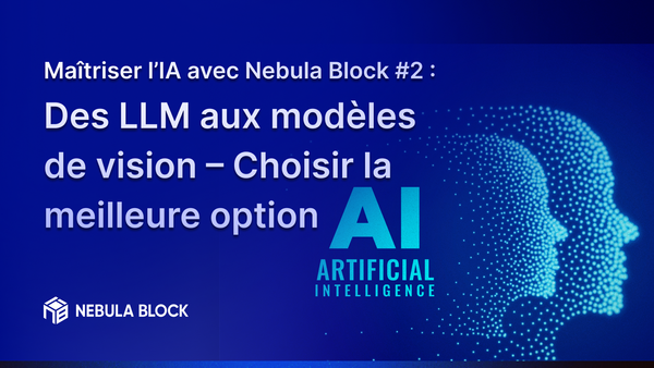 Maîtriser l’IA avec Nebula Block #2 : Des LLM aux modèles de vision – Choisir la meilleure option