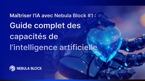 Maîtriser l’IA avec Nebula Block #1 : Guide complet des capacités de l’intelligence artificielle