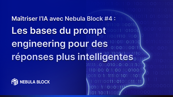 Maîtriser l’IA avec Nebula Block #4 : Les bases du prompt engineering pour des réponses plus intelligentes