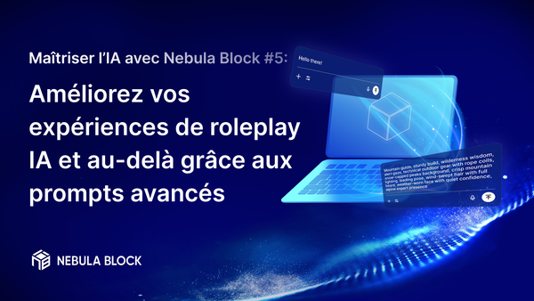 Maîtriser l’IA avec Nebula Block #5 : Améliorez vos expériences de roleplay IA et au-delà grâce aux prompts avancés