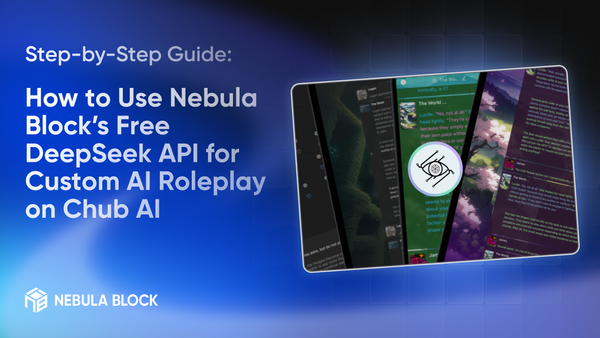 Step-by-Step Guide: How to Use Nebula Block’s Free DeepSeek API for Custom AI Roleplay on Chub AI