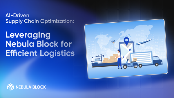 AI-Driven Supply Chain Optimization: Leveraging Nebula Block for Efficient Logistics
