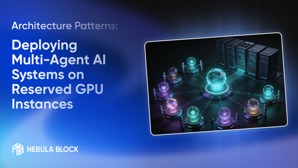 Deploying Multi-Agent AI Systems on Reserved GPU Instances