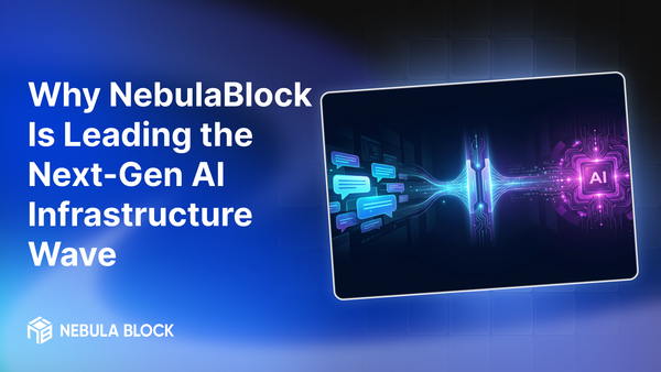 Why Nebula Block Is Leading the Next-Gen AI Infrastructure Wave